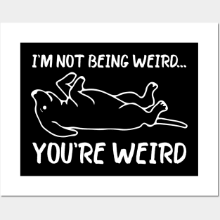 Funny dog Meme I'm Not Being Weird You're Weird dog dad mom Posters and Art